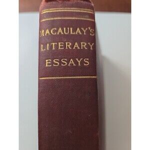 Literary Essays by Thomas Macaulay with a Biographical Sketch